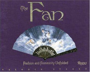 The Fan: Fashion and Femininity Unfolded by Valerie Steele