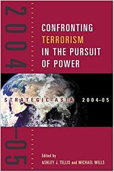 Strategic Asia 2004-05: Confronting Terrorism in the Pursuit of Power by Ashley J. Tellis, Michael Wills