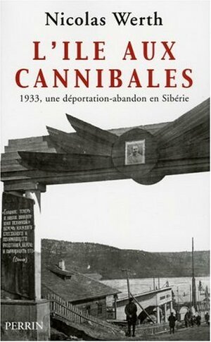 L'île aux cannibales. 1933, une déportation-abandon en Sibérie by Nicolas Werth