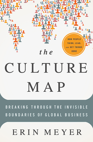 Culture Map: How to Navigate the Realities of Multi-Cultural Business by Erin Meyer