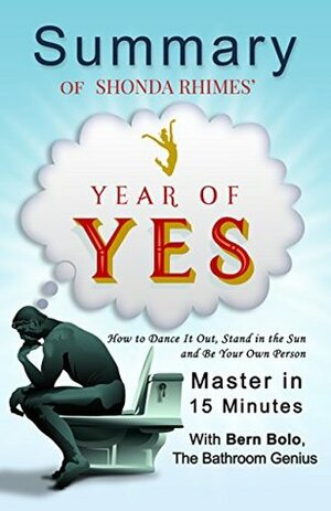 Year of Yes: by Shonda Rhimes (How to Dance It Out, Stand In the Sun and Be Your Own Person) | A 15-Minute Summary by Bern Bolo