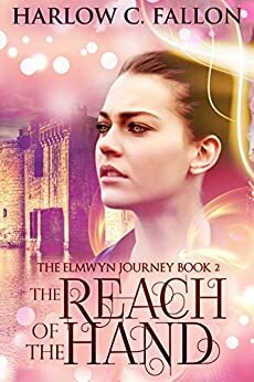 The Reach of the Hand: The Elmwyn Journey, Book 2 by Harlow C. Fallon, Claire Hewitt