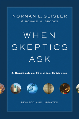 When Skeptics Ask: A Handbook on Christian Evidences by Norman L. Geisler, Ronald M. Brooks