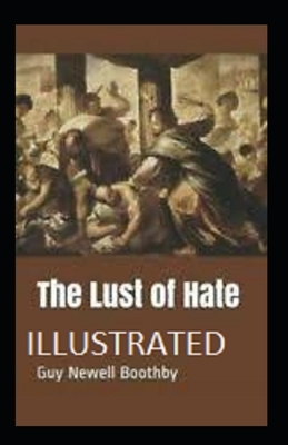 The Lust of Hate Illustrated by Guy Newell Boothby