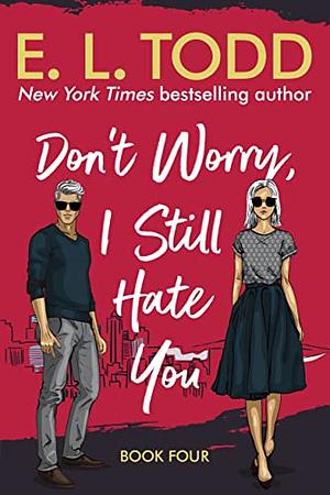 Don't Worry, I Still Hate You by E.L. Todd