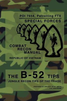 The B-52 Tips - Combat Recon Manual, Republic of Vietnam: POI 7658, Patrolling FTX - Special Forces by Special Operations Press