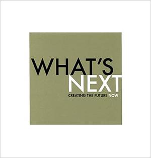 What's Next (Creating the Future Now) by Dan Zadra