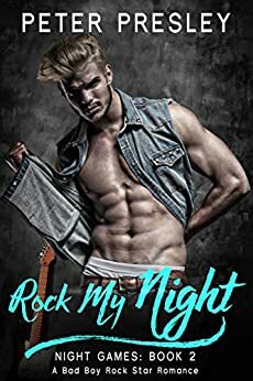 Rock My Night: A Bad Boy Rock Star Romance by Peter Presley