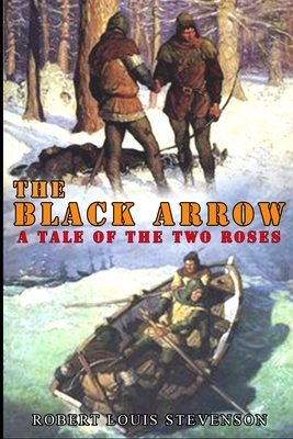 THE BLACK ARROW A TALE OF THE TWO ROSES (illustrated): complete edition with original classic collection illustrations by Robert Louis Stevenson