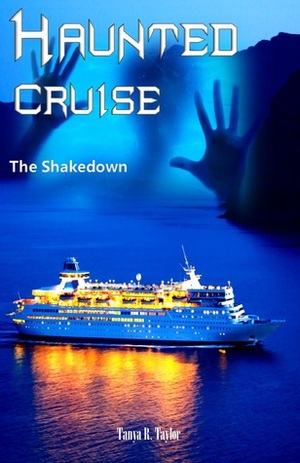 Haunted Cruise: The Shakedown by Tanya R. Taylor