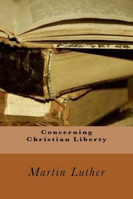 Concerning Christian Liberty by Martin Luther