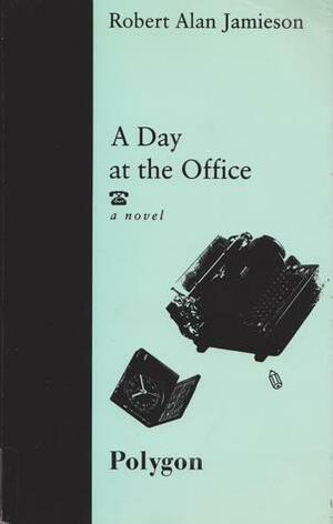 A Day at the Office by Robert Alan Jamieson