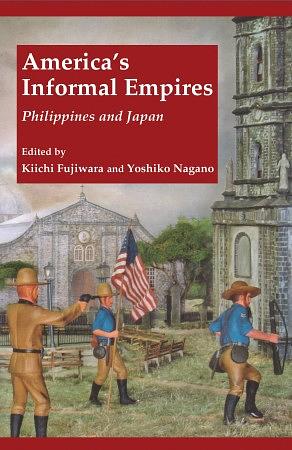 America's Informal Empires: Philippines and Japan by Yoshiko Nagano, Kiichi Fujiwara