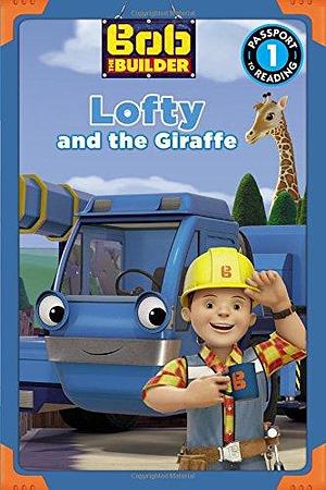 Bob the Builder: Lofty and the Giraffe by Emily Sollinger