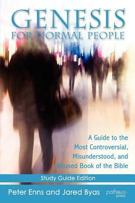 Genesis for Normal People: A Guide to the Most Controversial, Misunderstood, and Abused Book of the Bible by Jared Byas, Peter Enns