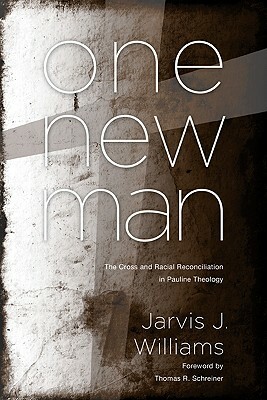 One New Man: The Cross and Racial Reconciliation in Pauline Theology by Jarvis Williams