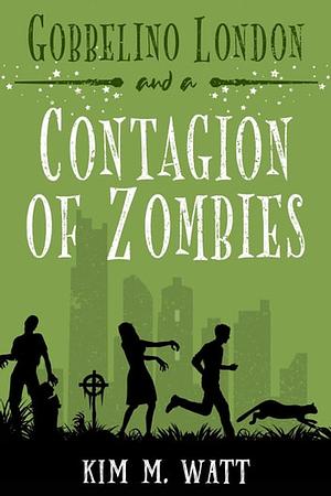 Gobbelino London & A Contagion of Zombies by Kim M. Watt