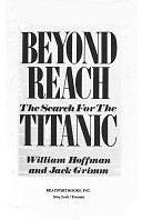 Beyond Reach: The Search for the Titanic by William Hoffman