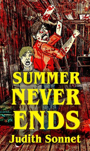 Summer Never Ends: An Extreme Horror Novel by Judith Sonnet