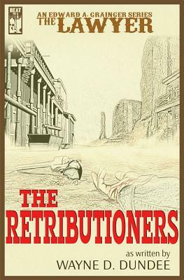 The Lawyer: The Retributioners by Wayne D. Dundee