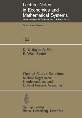 Optimal Subset Selection: Multiple Regression, Interdependence and Optimal Network Algorithms by David Boyce, A. Farhi, R. Weischedel