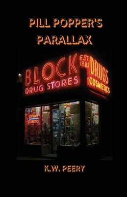 Pill Popper's Parallax by K. W. Peery
