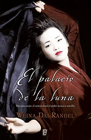 El palacio de la luna : para una mujer, el camino hacia el poder nunca es sencillo by Weina Dai Randel