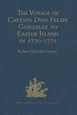 The Voyage of Captain Don Felipe Gonzalez in the Ship of the Line San Lorenzo, with the Frigate Santa Rosalia in Company, to Easter Island in 1770-1: by 
