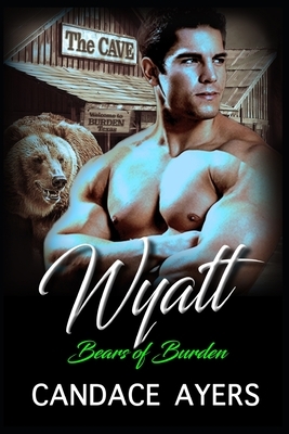 Bears of Burden WYATT: (A Paranormal Werebear Bear Shifter Romance Series) by Candace Ayers