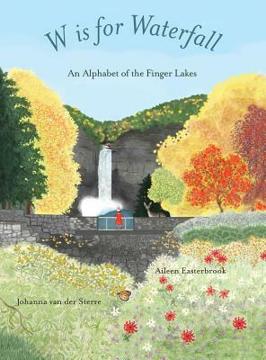 W is for Waterfall: An Alphabet of the Finger Lakes Region of New York State by Aileen Easterbrook