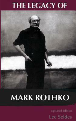 The Legacy of Mark Rothko by Lee Seldes