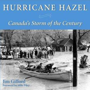 Hurricane Hazel: Canada's Storm of the Century by Jim Gifford, Mike Filey