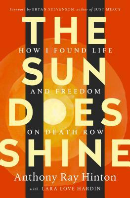 The Sun Does Shine: How I Found Life and Freedom on Death Row by Lara Love Hardin, Anthony Ray Hinton