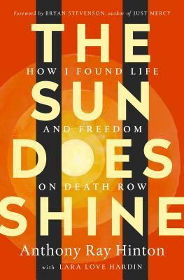 The Sun Does Shine: How I Found Life and Freedom on Death Row by Anthony Ray Hinton, Lara Love Hardin