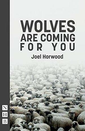 Wolves Are Coming For You by Joel Horwood