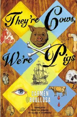 They're Cows, We're Pigs by Carmen Boullosa