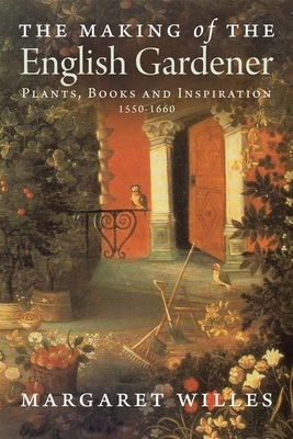 The Making of the English Gardener by Margaret Willes