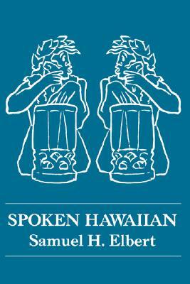Spoken Hawaiian by Samuel H. Elbert