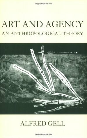 Art and Agency: An Anthropological Theory by Alfred Gell