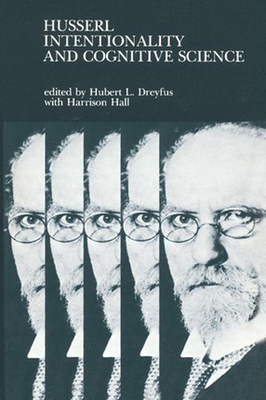 Husserl, Intentionality, and Cognitive Science by Hubert L. Dreyfus, Harrison Hall