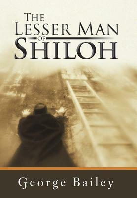 The Lesser Man of Shiloh by George Bailey