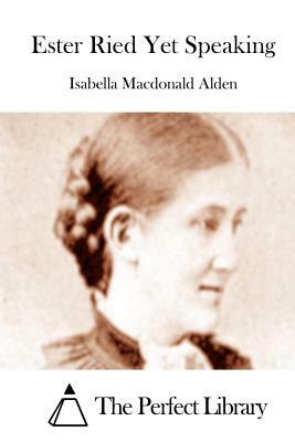 Ester Ried Yet Speaking by Isabella MacDonald Alden