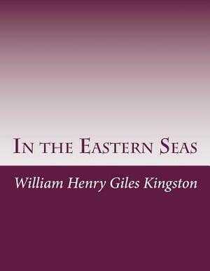 In the Eastern Seas by William Henry Giles Kingston