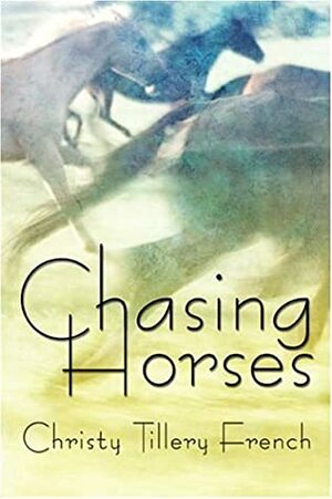 Chasing Horses by Christy Tillery French