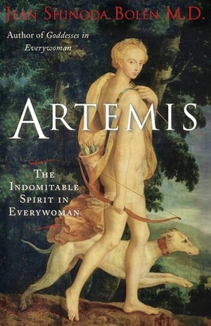 Artemis: The Indomitable Spirit in Everywoman by Jean Shinoda Bolen