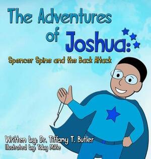 The Adventures of Joshua: Spencer Spine and the Back Attack by Tiffany T. Butler