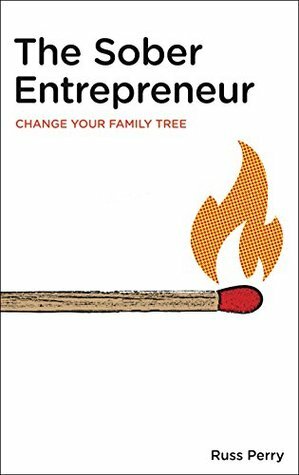 The Sober Entrepreneur: Change Your Family Tree by Russ Perry, Peter Shankman