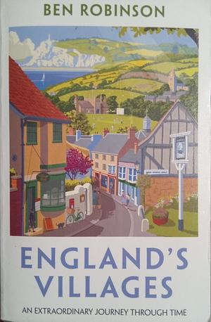 England's Villages: An Extraordinary Journey Through Time by Dr Ben Robinson