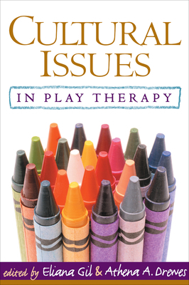 Cultural Issues in Play Therapy by Athena A. Drewes, Eliana Gil