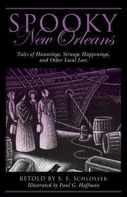Spooky New Orleans: Tales of Hauntings, Strange Happenings, and Other Local Lore by S.E. Schlosser